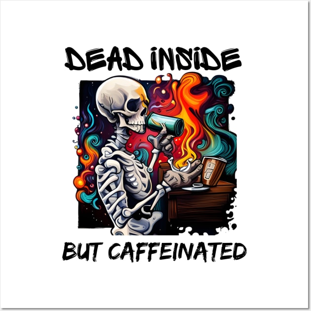 Dead Inside but Caffeinated Wall Art by mdr design